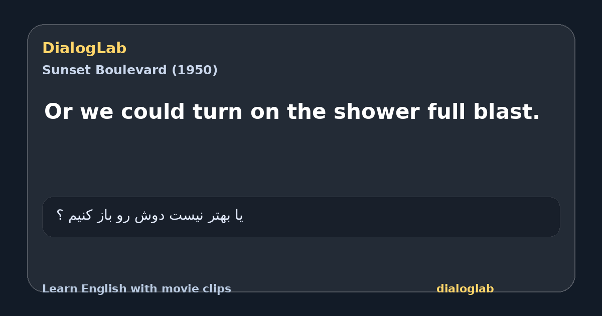 Share card for Or we could turn on the shower full blast.