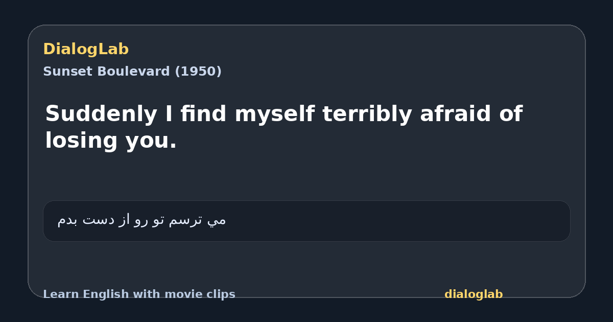 Share card for Suddenly I find myself terribly afraid of losing you.