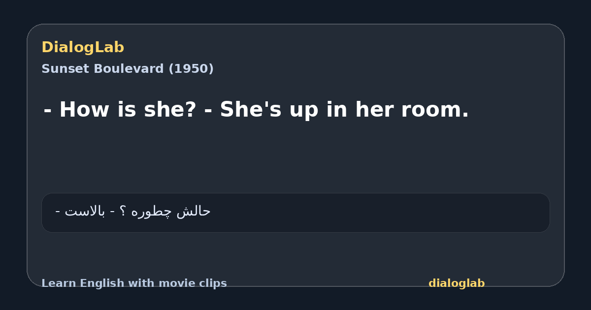 Share card for - How is she? - She's up in her room.