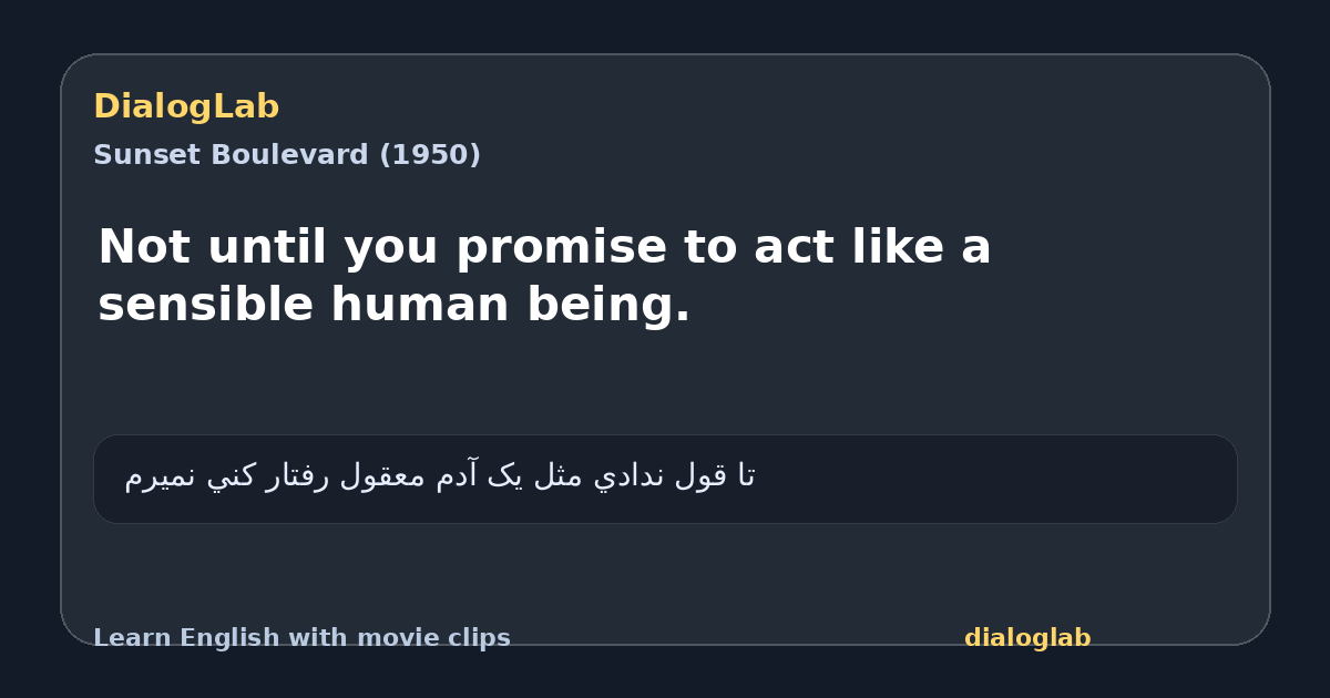 Share card for Not until you promise to act like a sensible human being.