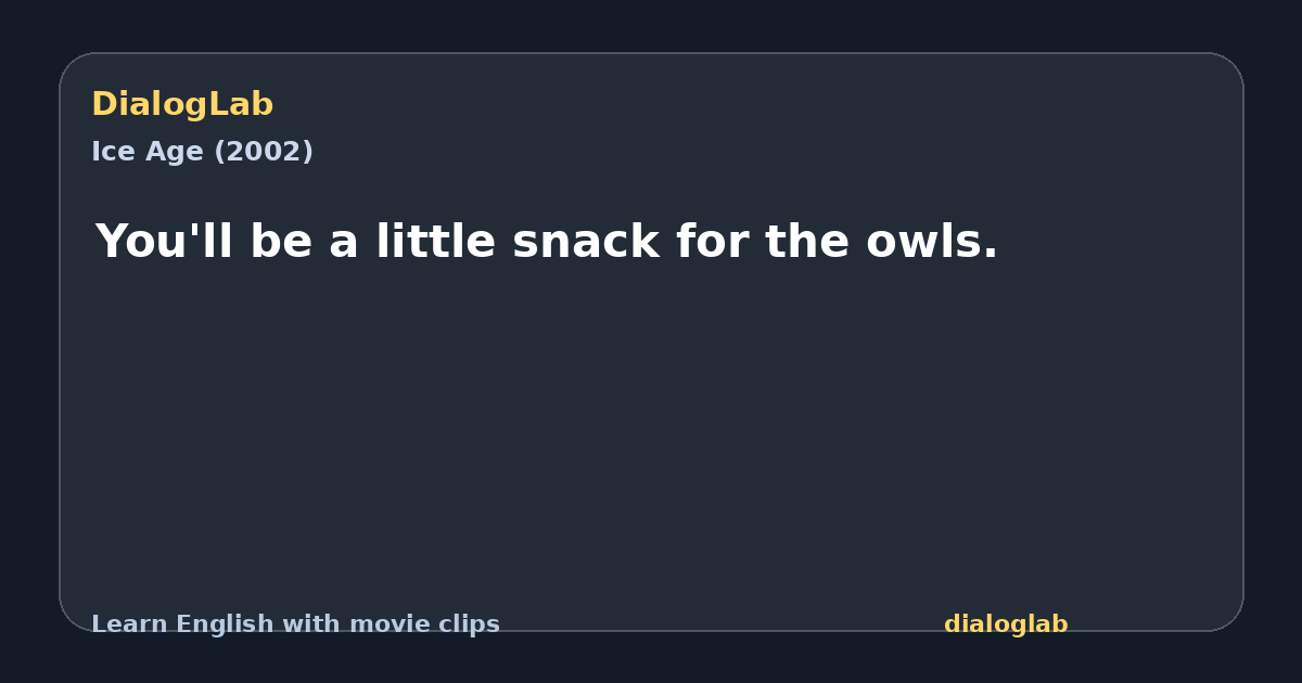 Share card for You'll be a little snack for the owls.