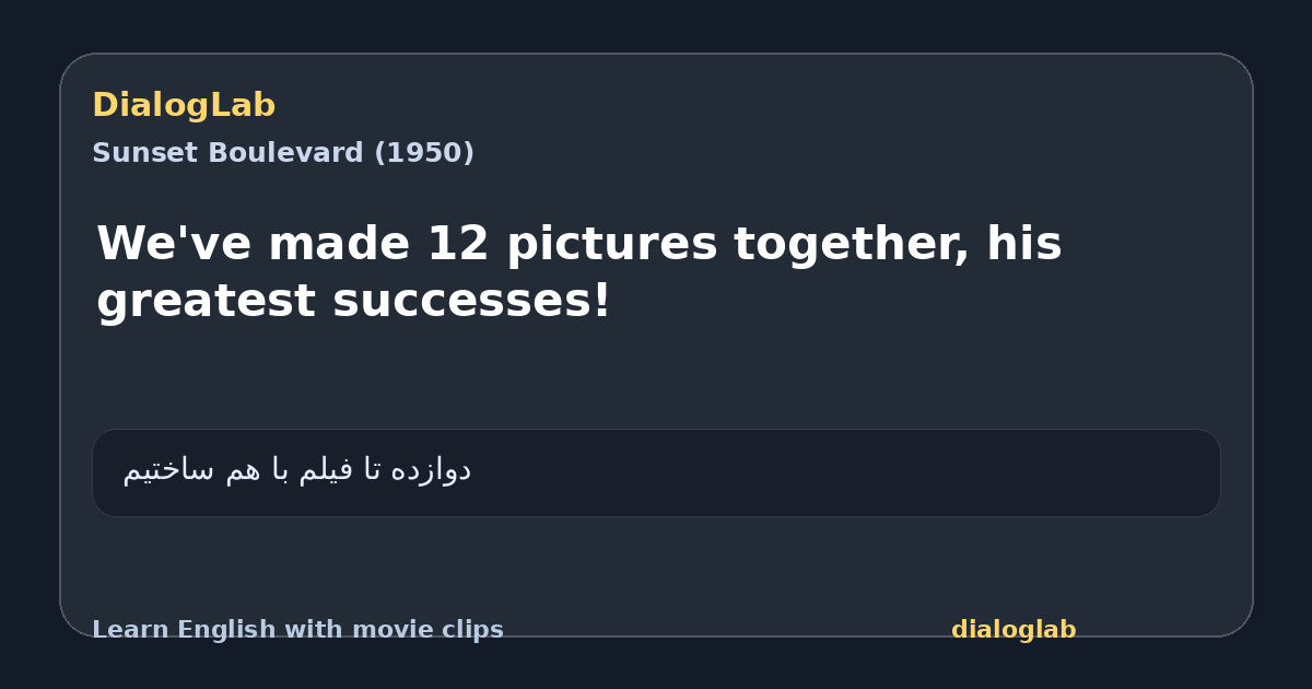 Share card for We've made 12 pictures together, his greatest successes!