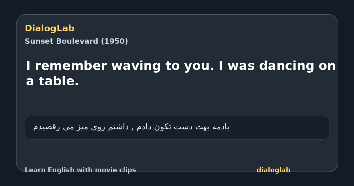 Share card for I remember waving to you. I was dancing on a table.