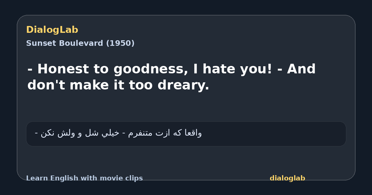 Share card for - Honest to goodness, I hate you! - And don't make it too dreary.