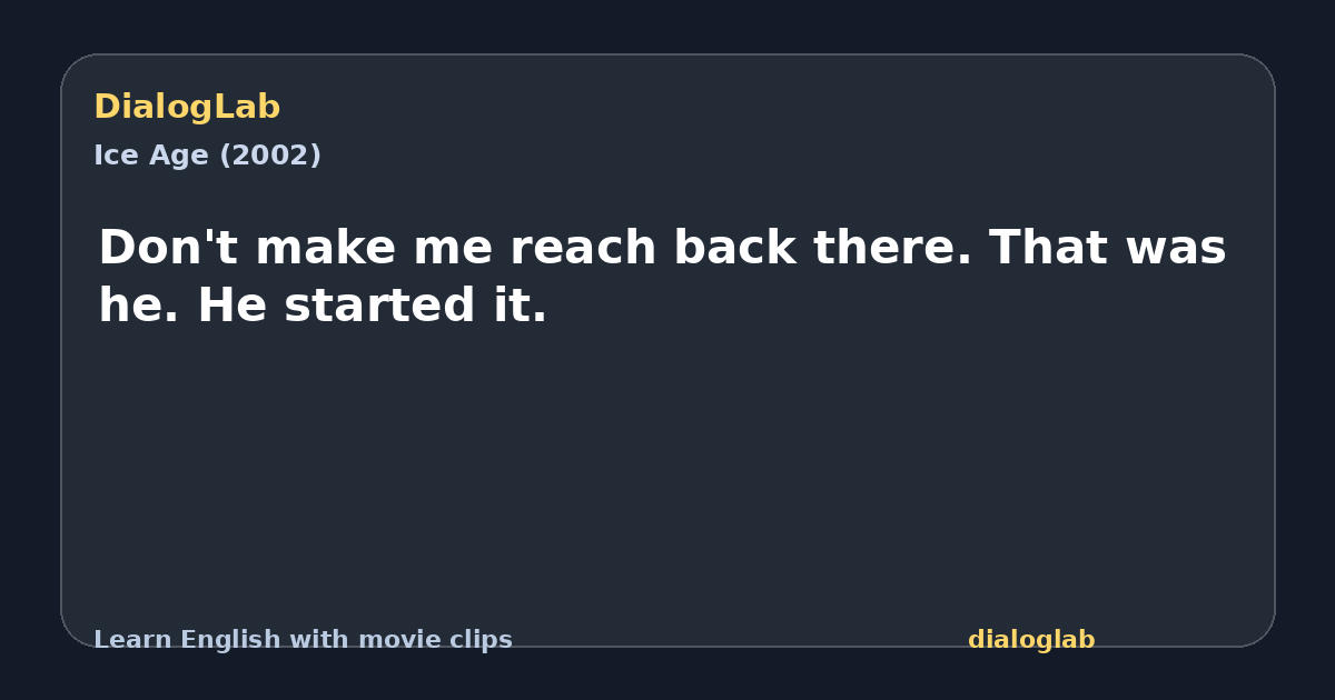 Share card for Don't make me reach back there. That was he. He started it.