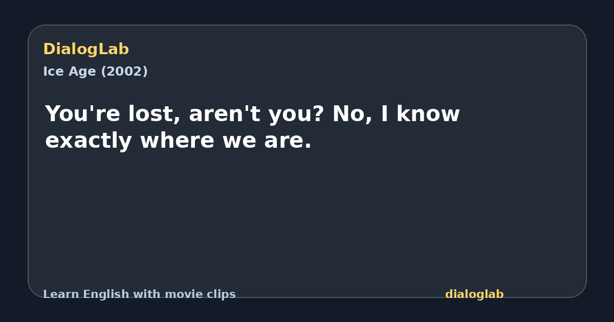 Share card for You're lost, aren't you? No, I know exactly where we are.