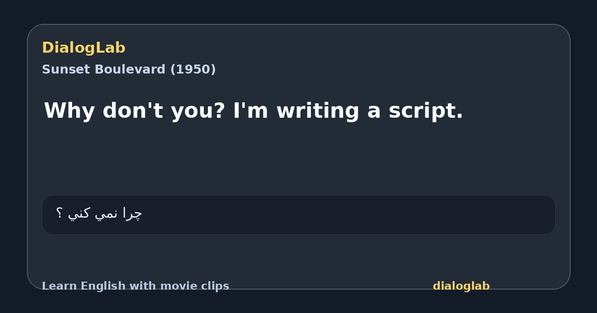 Share card for Why don't you? I'm writing a script.