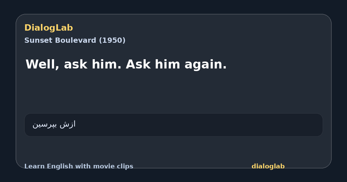 Share card for Well, ask him. Ask him again.
