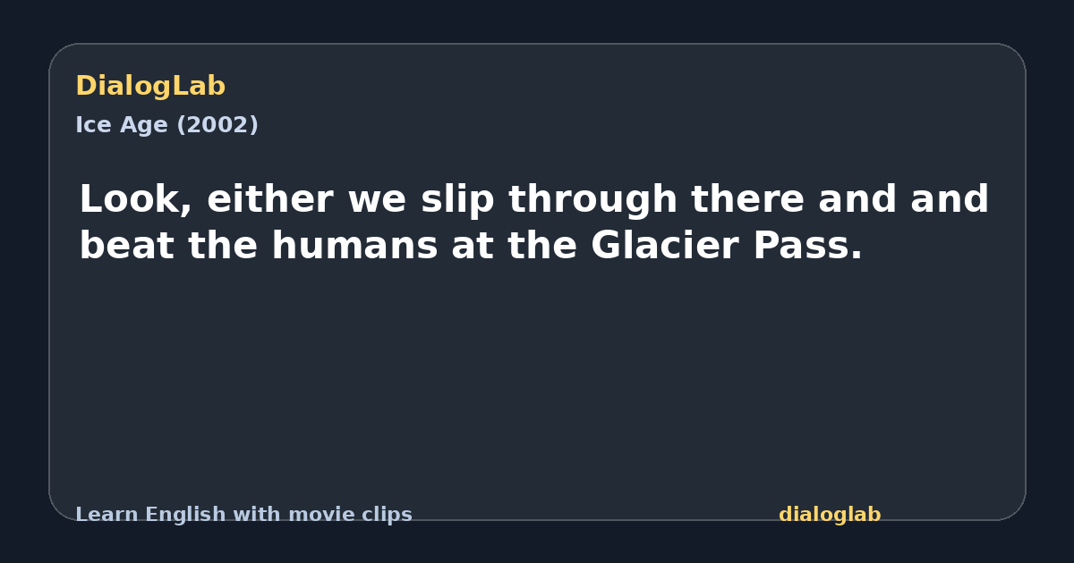 Share card for Look, either we slip through there and and beat the humans at the Glacier Pass.