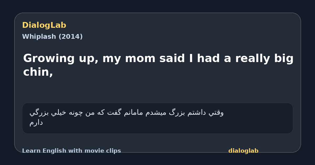 Share card for Growing up, my mom said I had a really big chin,