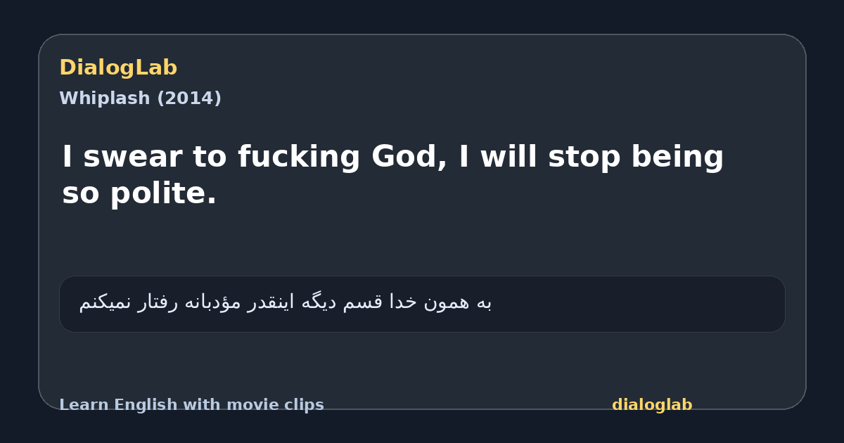 Share card for I swear to fucking God, I will stop being so polite.