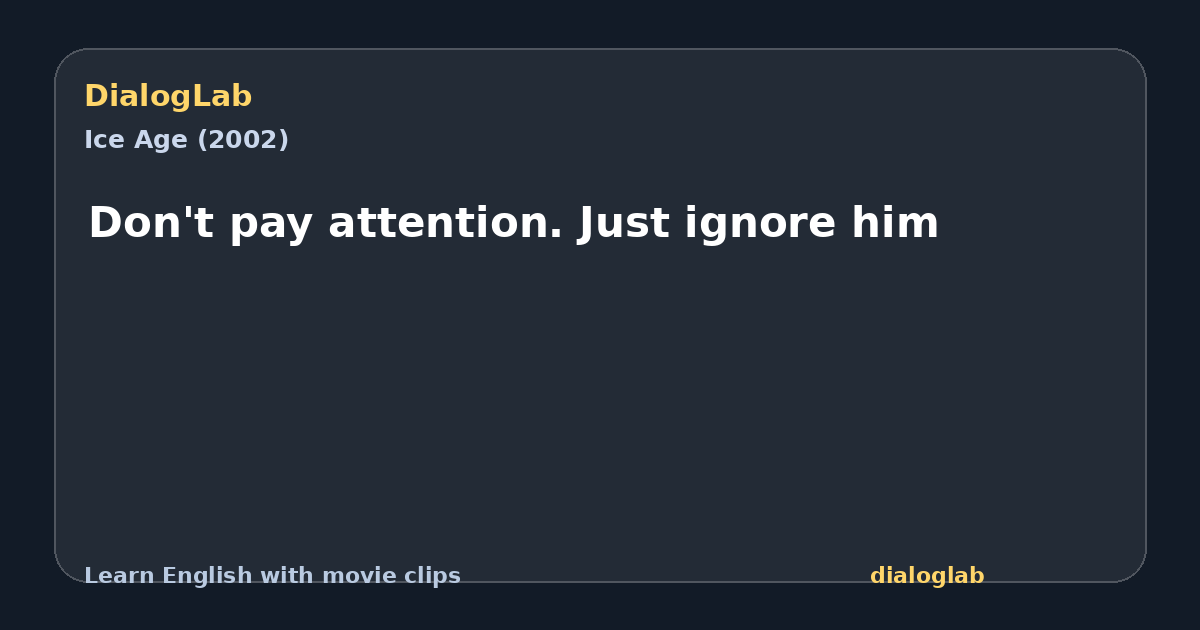 Share card for Don't pay attention. Just ignore him