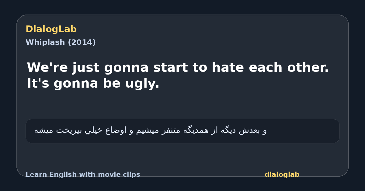 Share card for We're just gonna start to hate each other. It's gonna be ugly.