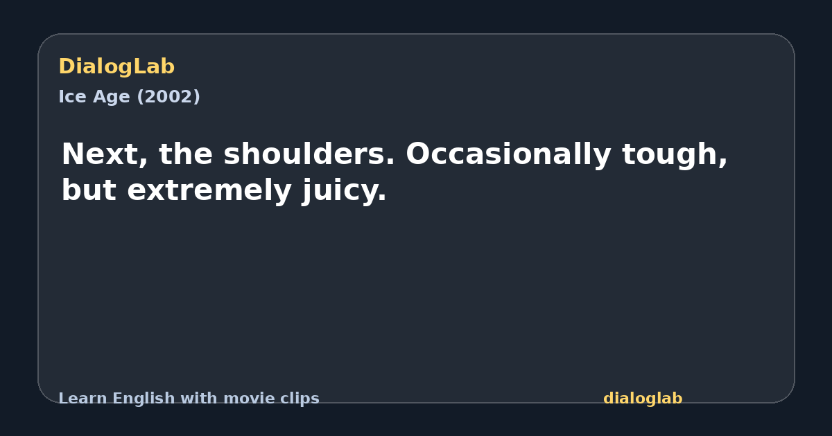 Share card for Next, the shoulders. Occasionally tough, but extremely juicy.