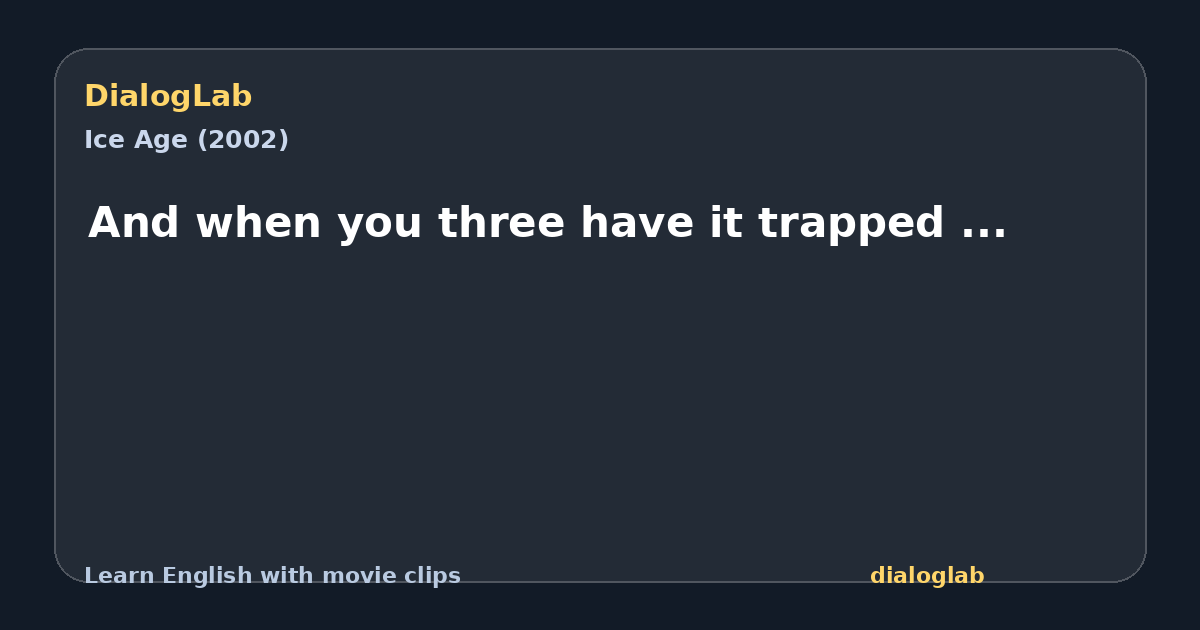 Share card for And when you three have it trapped ...