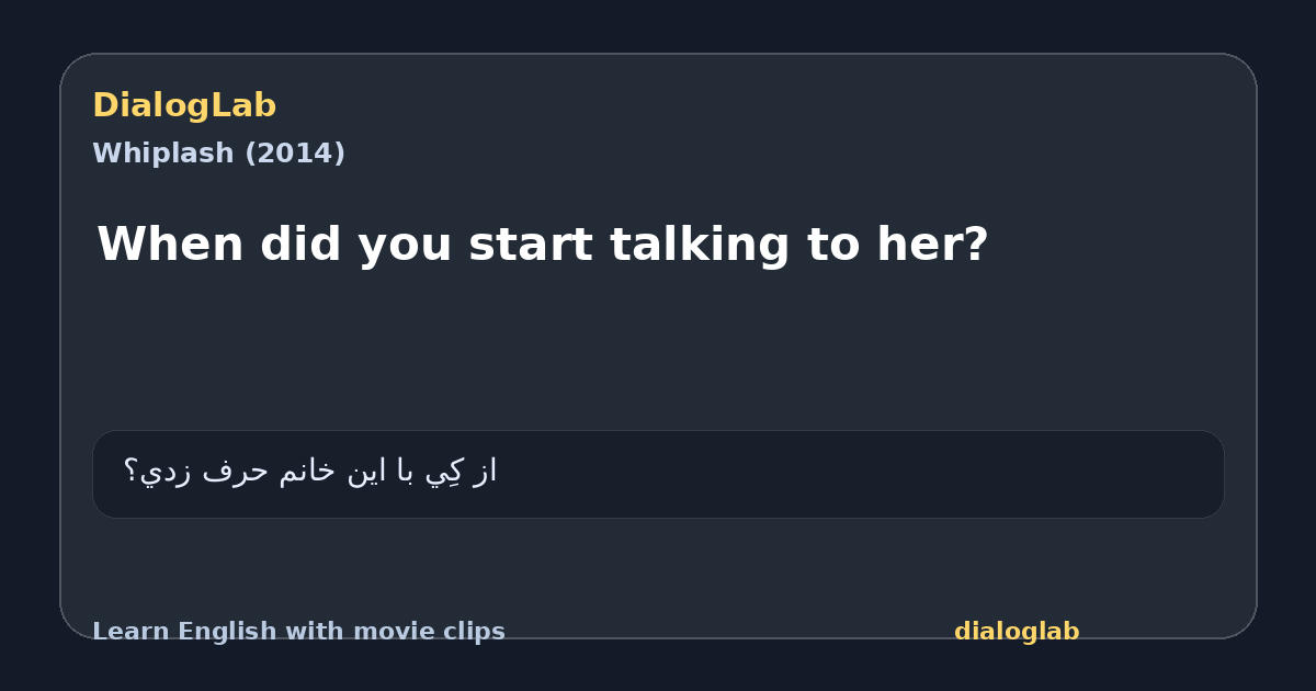 Share card for When did you start talking to her?