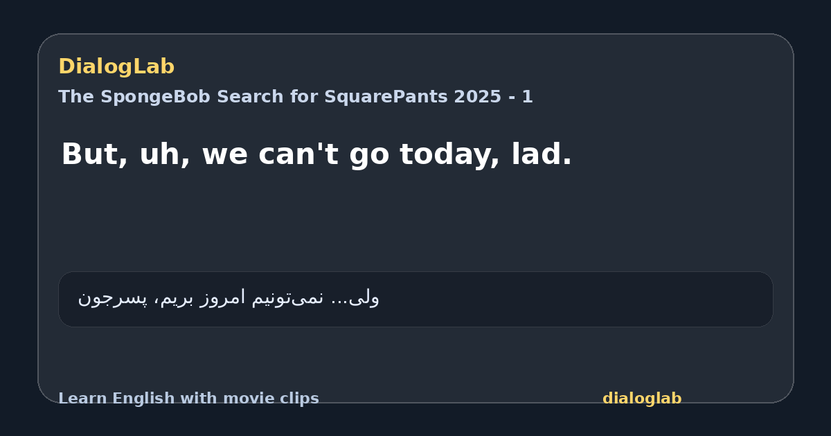 Share card for But, uh, we can't go today, lad.