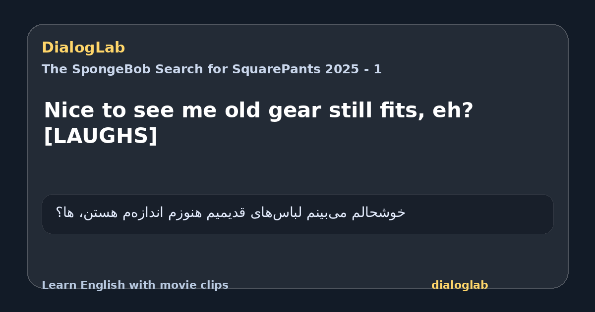 Share card for Nice to see me old gear still fits, eh? [LAUGHS]