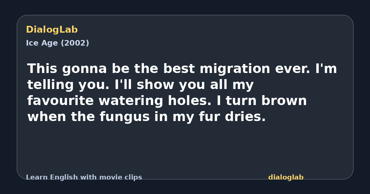 Share card for This gonna be the best migration ever. I'm telling you. I'll show you all my favourite watering holes. I turn brown when the fungus in my fur dries.