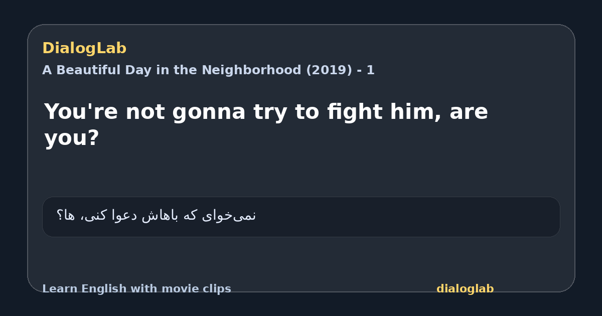 Share card for You're not gonna try to fight him, are you?