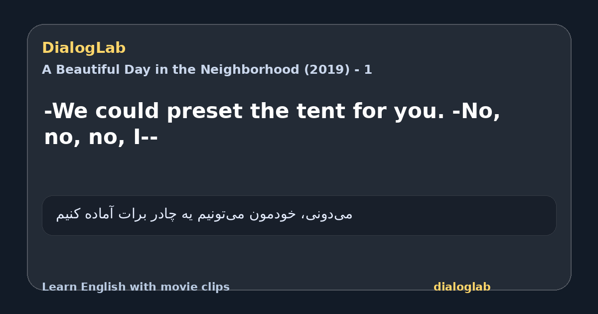 Share card for -We could preset the tent for you. -No, no, no, I--