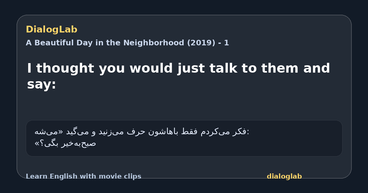 Share card for I thought you would just talk to them and say: