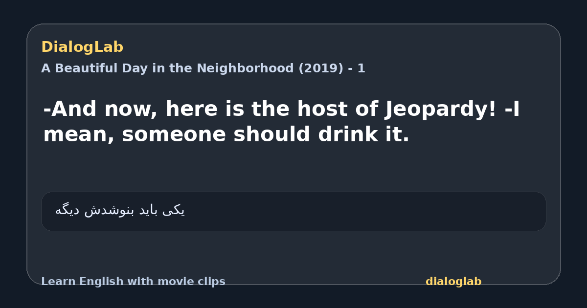 Share card for -And now, here is the host of Jeopardy! -I mean, someone should drink it.