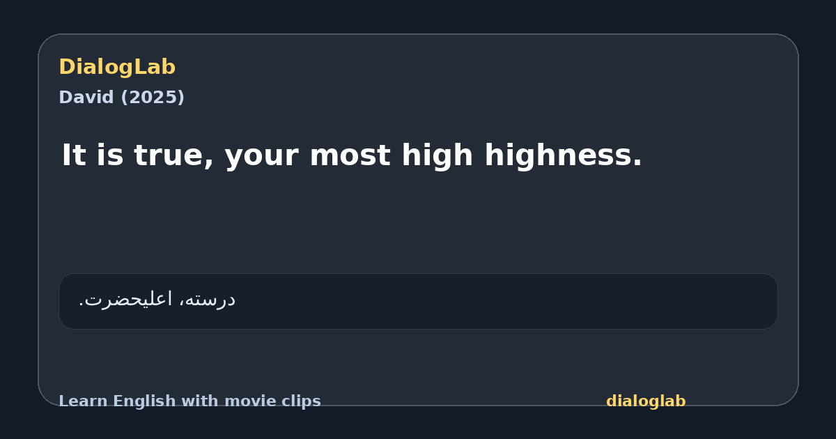 Share card for It is true, your most high highness.