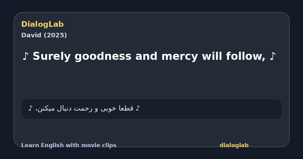 Share card for ♪ Surely goodness and mercy will follow, ♪