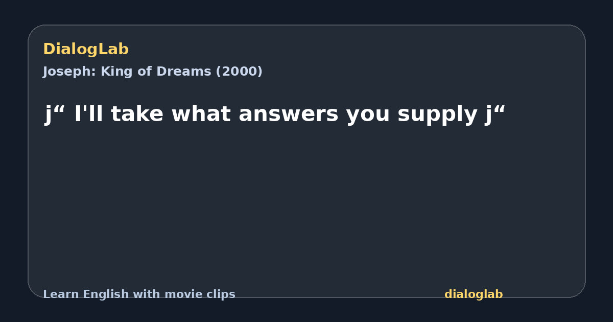 Share card for j“ I'll take what answers you supply j“