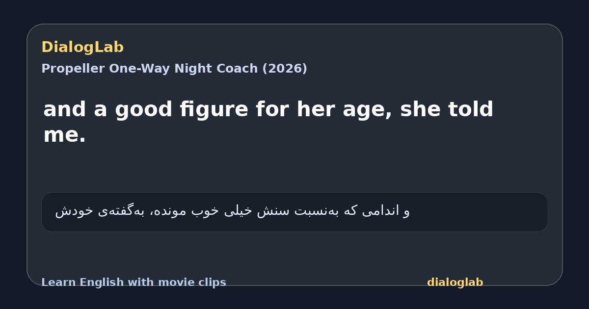 Share card for and a good figure for her age, she told me.