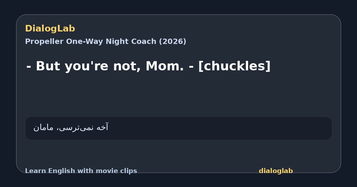Share card for - But you're not, Mom. - [chuckles]