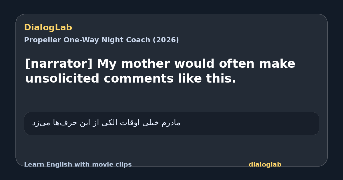 Share card for [narrator] My mother would often make unsolicited comments like this.