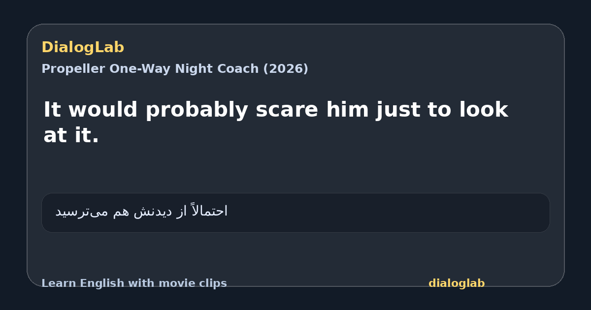 Share card for It would probably scare him just to look at it.