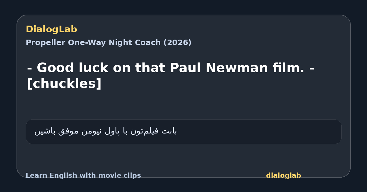Share card for - Good luck on that Paul Newman film. - [chuckles]