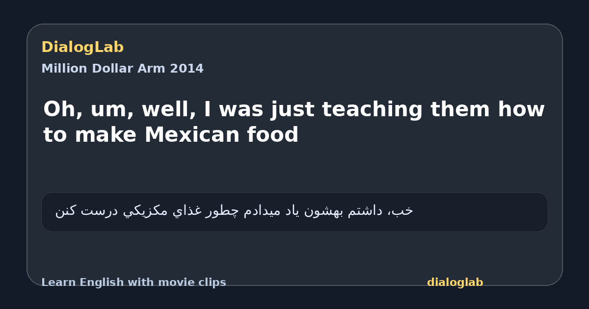 Share card for Oh, um, well, I was just teaching them how to make Mexican food