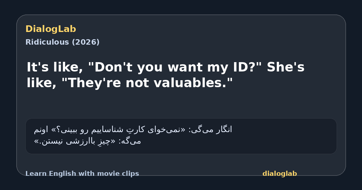 Share card for It's like, "Don't you want my ID?" She's like, "They're not valuables."