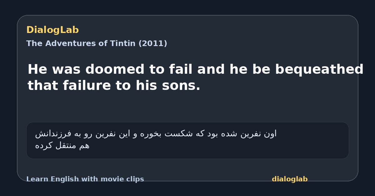 Share card for He was doomed to fail and he be bequeathed that failure to his sons.