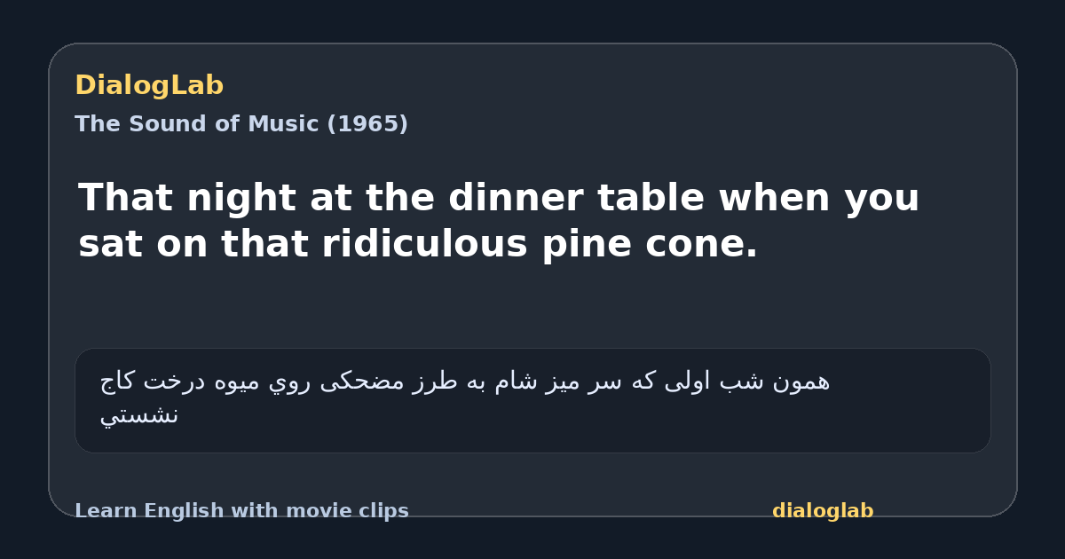 Share card for That night at the dinner table when you sat on that ridiculous pine cone.