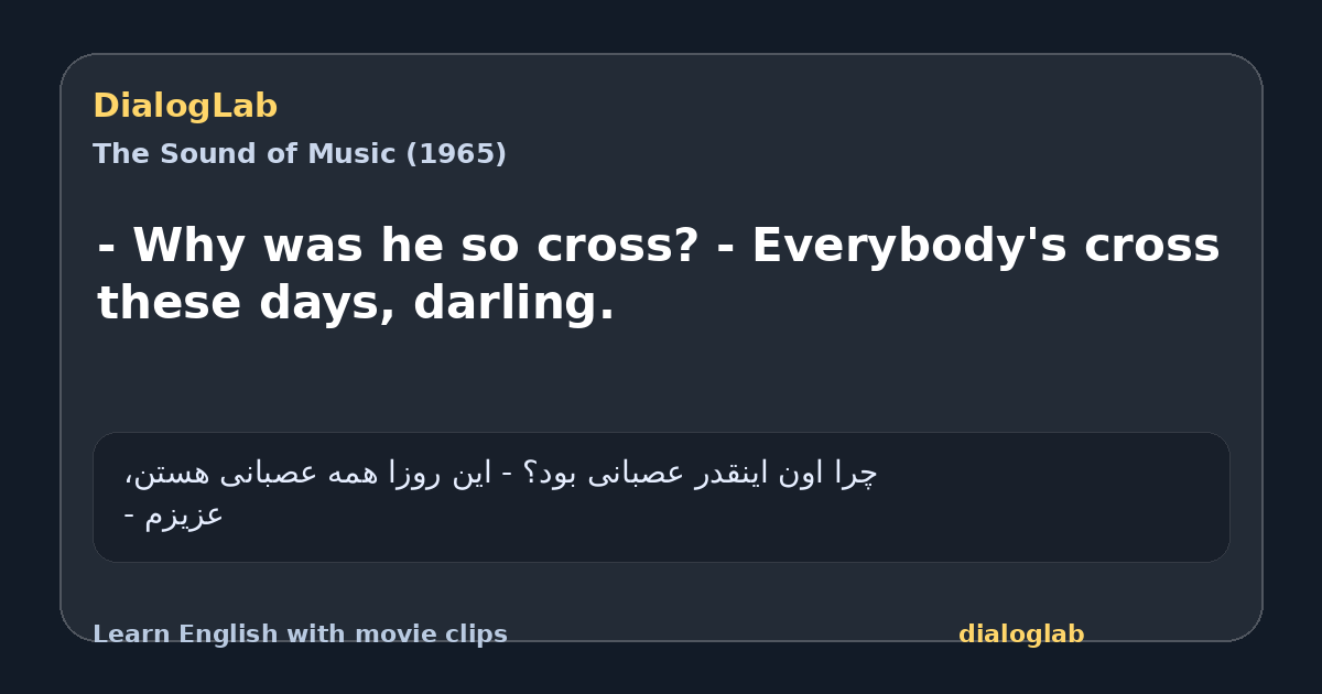 Share card for - Why was he so cross? - Everybody's cross these days, darling.