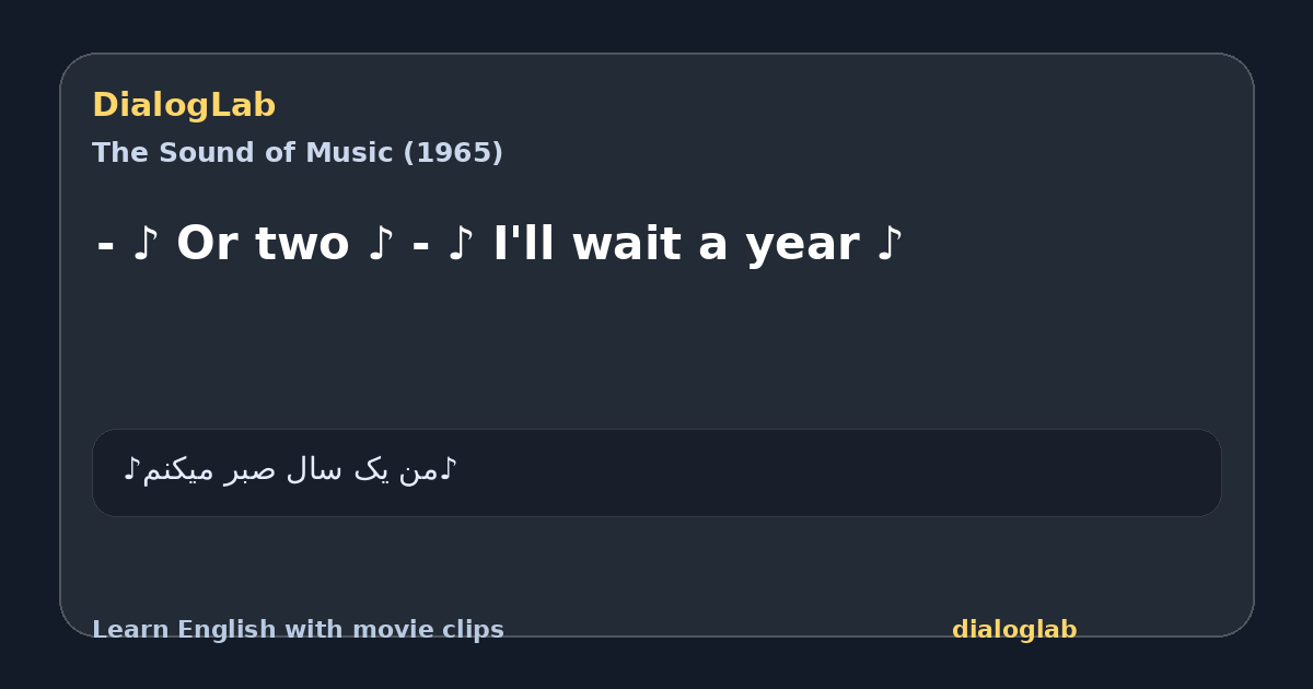 Share card for - ♪ Or two ♪ - ♪ I'll wait a year ♪