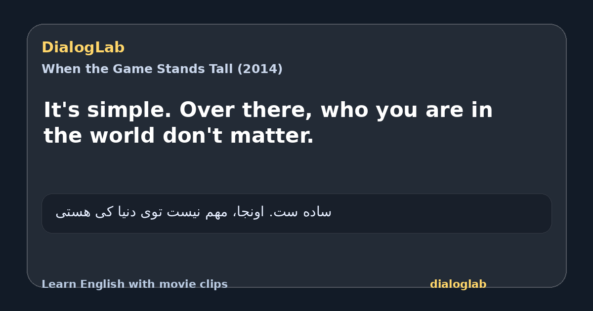 Share card for It's simple. Over there, who you are in the world don't matter.