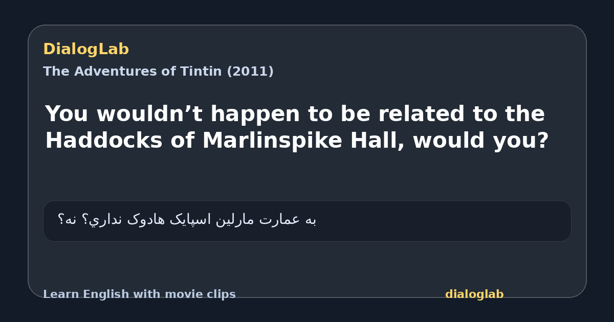 Share card for You wouldn’t happen to be related to the Haddocks of Marlinspike Hall, would you?