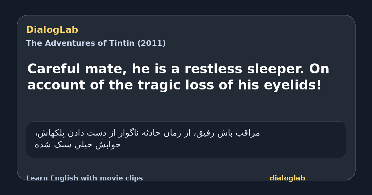 Share card for Careful mate, he is a restless sleeper. On account of the tragic loss of his eyelids!
