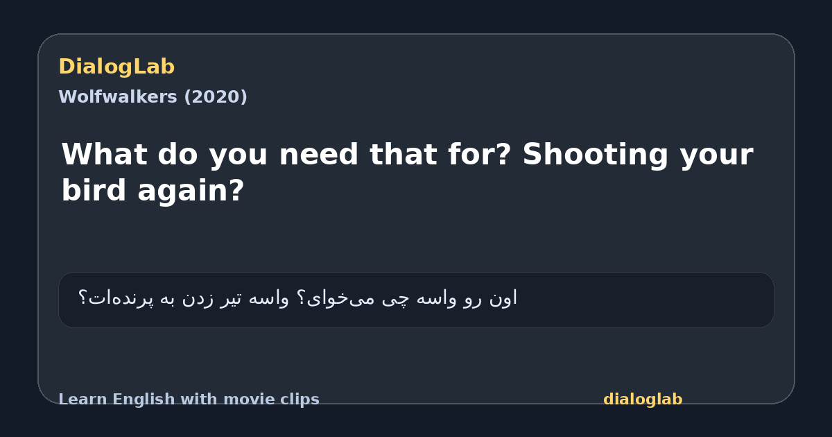 Share card for What do you need that for? Shooting your bird again?