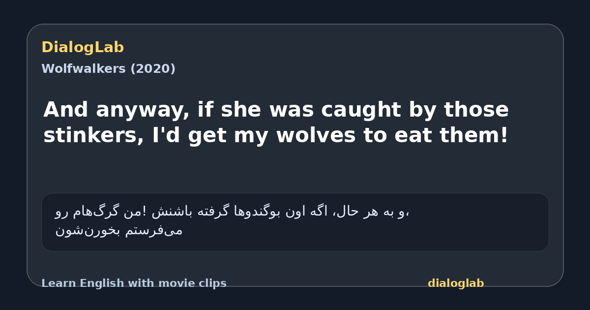 Share card for And anyway, if she was caught by those stinkers, I'd get my wolves to eat them!