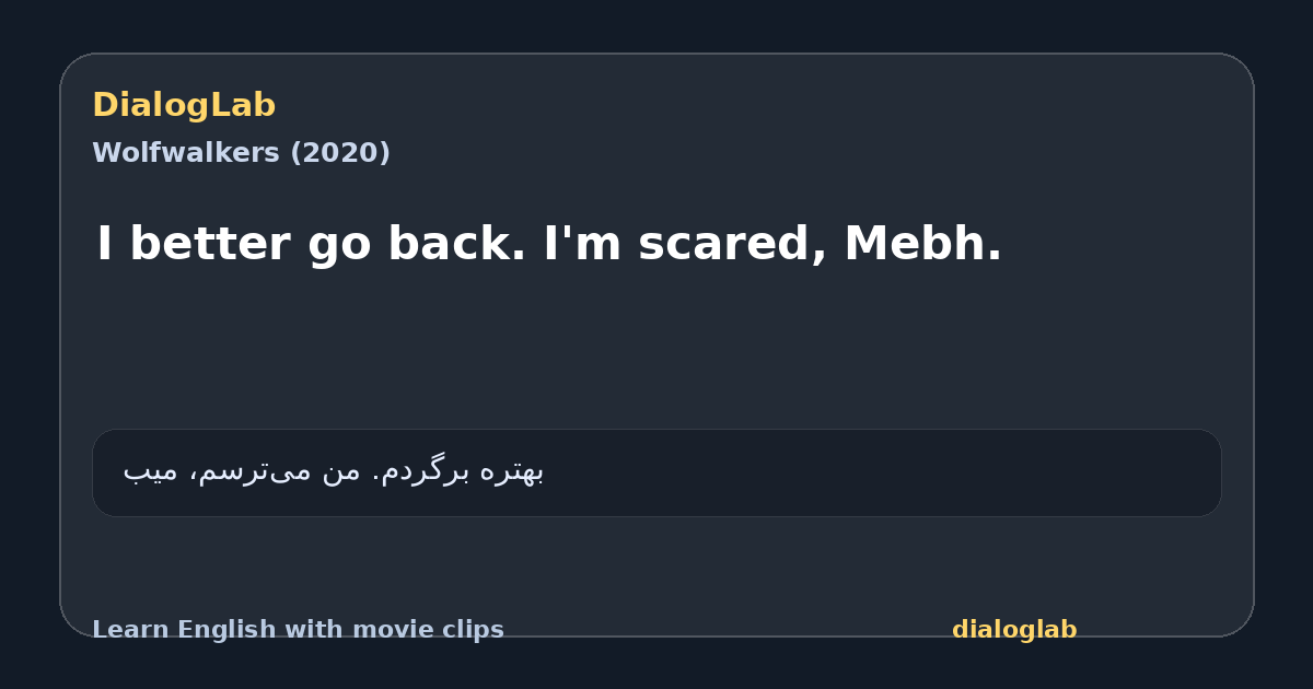 Share card for I better go back. I'm scared, Mebh.