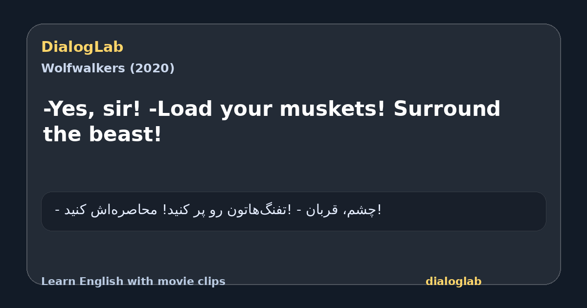 Share card for -Yes, sir! -Load your muskets! Surround the beast!