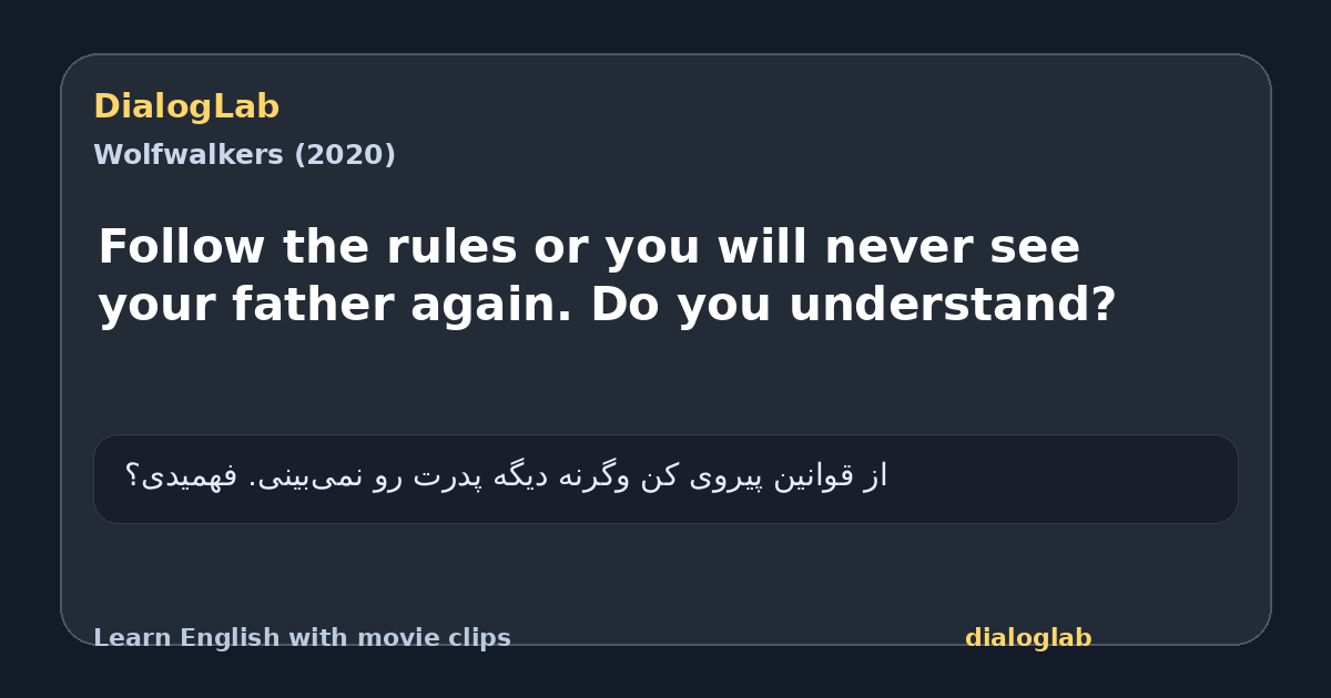 Share card for Follow the rules or you will never see your father again. Do you understand?