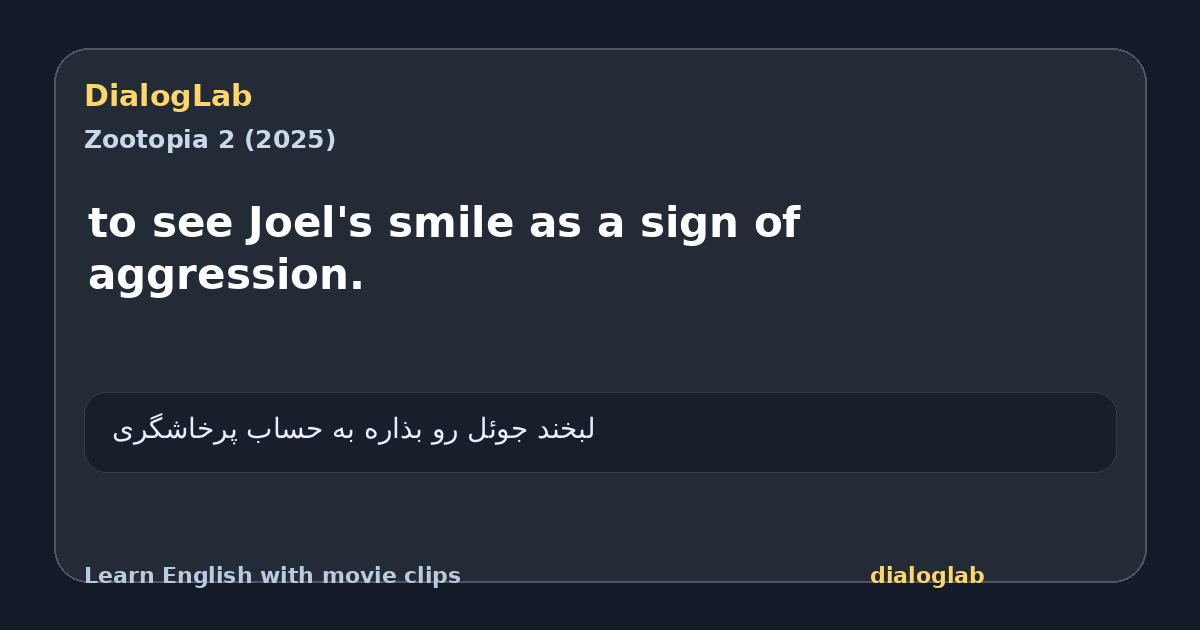 Share card for to see Joel's smile as a sign of aggression.